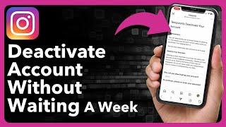 How To Deactivate My Instagram Account Without Waiting A Week