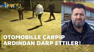 OTOMOBİLLE ÇARPIP ARDINDAN DARP ETTİLER!