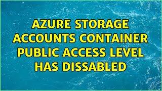 Azure Storage accounts container public access level has dissabled