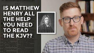 Is Matthew Henry All the Help You Need to Read the KJV?