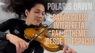 Polaris Dawn: Sarah Gillis interpreta al violín "Ray's Theme" de John Williams desde el espacio