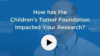 How has the Children's Tumor Foundation Impacted You or Your Research?