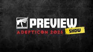 Warhammer Preview Show: AdeptiCon 2025