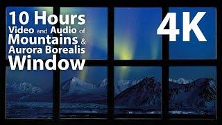 4K HDR 10 hours - Mountains & Aurora Borealis Window - relaxing, gentle, calming