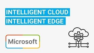 Understanding Microsoft’s “Intelligent Cloud, Intelligent Edge” Model