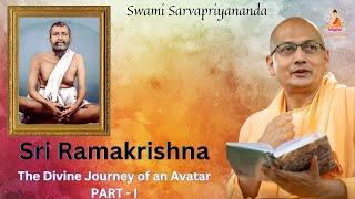 Sri Ramakrishna: The Divine Journey of an Avatar | PART - 1 | Swami Sarvapriyananda