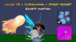 DOUGH V2 + SUPERHUMAN + SPIKEY TRIDENT (BOUNTY HUNTING) BLOX FRUITS