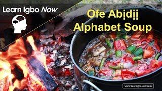 Learn Igbo  Alphabet with Ofe Abidii - Alphabet Soup - Teach Yourself Igbo Language