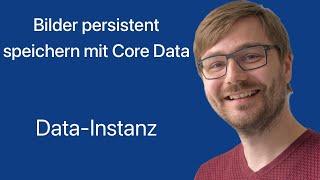 Bilder persistent speichern mit Core Data | #01: Data-Instanz