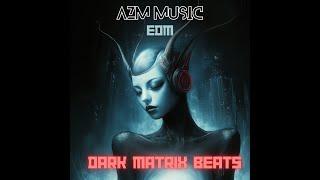 AzM MUSIC: EDM  "Dark Matrix Beats"  DarkHouse/Techno/Beats