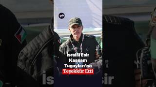 İsrailli esir Kassam Tugayları'na teşekkür etti