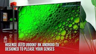 Hisense ULED U900KF 8K Android TV: Designed To Please Your Senses