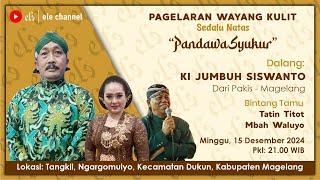 PAGELARAN WAYANG KULIT - PANDAWA SYUKUR - DALANG: KI JUMBUH SISWANTO