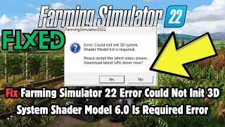 Farming Simulator 22 Error Could Not Init 3D System Shader Model 6.0 Is Required Error