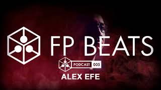 Alex Efe @ FP BEATS podcast 003