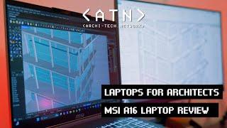 The Ultimate Laptop for Architects? MSI Creator A16 Review and Buying Guide.