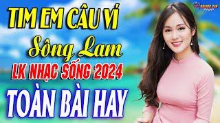 TÌM EM CÂU VÍ SÔNG LAM - A PÁOMở Loa Hết Cỡ Nhạc Sống Thôn Quê Thư Giãn - Bản Phối Mới 2024 XỨ NGHỆ