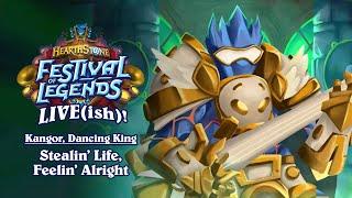 Stealin' Life, Feelin' Alright - Kangor, Dancing King | Festival of Legends Live(ish) | Hearthstone