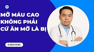 Mỡ Máu Cao Không Phải Cứ Ăn Mỡ Là Bị