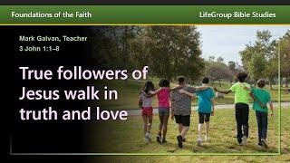 True followers of Jesus walk in truth and love! (3 John 1:1–8)
