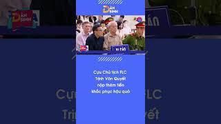 Cựu Chủ tịch FLC Trịnh Văn Quyết nộp thêm tiền khắc phục hậu quả| Dân Sinh