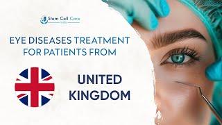 Eye Diseases Treatment For Patients From UNITED KINGDOM | Stem Cell Therapy For UK Patients | London