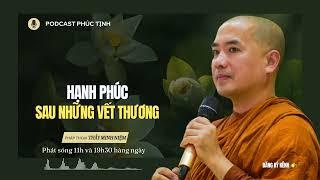 Hạnh Phúc Sau Những Vết Thương | Thầy Minh Niệm | Phúc Tịnh