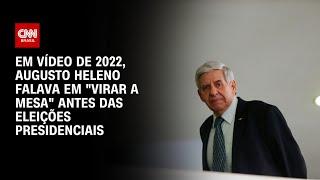 Em vídeo de 2022, Augusto Heleno falava em "virar a mesa" antes das eleições presidenciais | CNN NOV