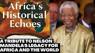 A Tribute to Nelson Mandela's Legacy For Africa And The World