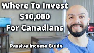 Where to Invest $10,000+ For Canadians | Canadian Passive Income Guide