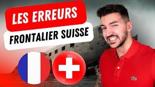 ERREURS à ne PAS FAIRE ! FRONTALIER SUISSE 