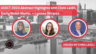 ASGCT 2024 Abstract Highlights with Chris Leidli, Emily Walsh Martin, and Lynnea Olivarez