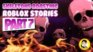 Skeletons Roasting Roblox Stories - Part 7