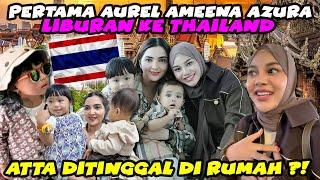 AUREL AMEENA AZURA PINDAH THAILAND, TANPA ATTA ?! LIBURAN BARENG THE HERMANSYAH