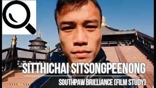 Sitthichai Sitsongpeenong - Southpaw Brilliance [Film Study]