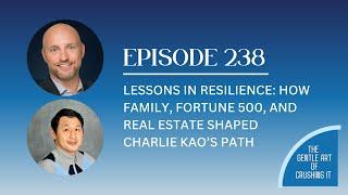 EP 238:  Lessons in Resilience: How Family, Fortune 500, and Real Estate Shaped Charlie Kao’s Path