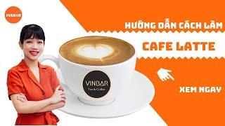 Hướng Dẫn Cách Làm Công Thức Pha Chế Cafe Latte, Matcha Latte, Cacao Latte | Vinbar