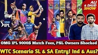 OMG IPL 9000$ Match Fees, PSL Owners Shocked | WTC Scenario SL & SA Entry! Ind & Aus? | INDvBAN