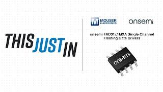 onsemi FAD31x1MXA Single Channel Floating Gate Drivers: This Just In | Mouser Electronics