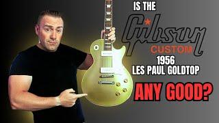 Is The Gibson Custom 1956 Les Paul Goldtop Any Good?