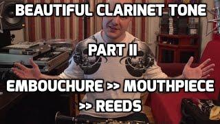 Beautiful Clarinet Tone - Part II Tutorial - Embouchure, Mouthpiece and Reeds