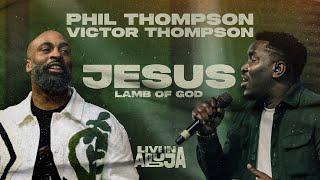 Phil Thompson x Victor Thompson - Jesus Lamb of God  [Official Live Video]