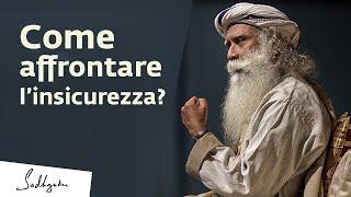 Come affrontare l'insicurezza? | Sadhguru Italiano