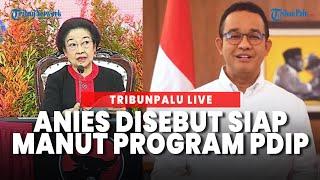 Anies Baswedan Disebut Siap 'Manut' Program PDIP Usai Disindir Megawati