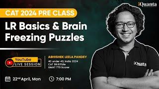 CAT Logical Reasoning Basics & Brain Freezing Puzzles | CAT LR | iQuanta CAT 2024 Pre Classes