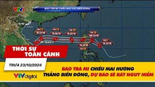 Thời sự toàn cảnh trưa 23/10: Bão Trà Mi chiều mai hướng thẳng Biển Đông, dự báo sẽ nguy hiểm| VTV24