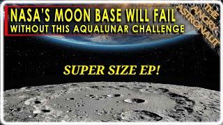 NASA Moon Base will fail without this project!  The Aqualunar Challenge!  SUPER SIZE EP!