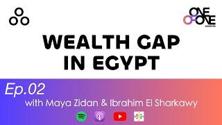 Ep.02 - Wealth Gap In Egypt | with Maya Zidan & Ibrahim El Sharkawy