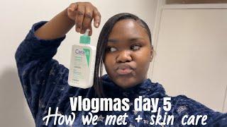 Vlogmas day 5 ~ Story time how I met my boyfriend + skin care