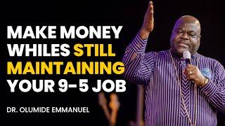 Make Money Whiles Still Doing Your 9-5 Job - Dr. Olumide Emmanuel #dancreateswealth